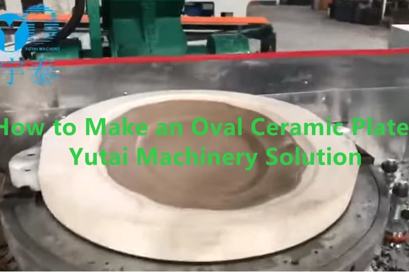 How to Make an Oval Ceramic Plate? Yutai Ceramic Machinery Solution 1 How to Make an Oval Ceramic Plate Yutai Machinery Solution
