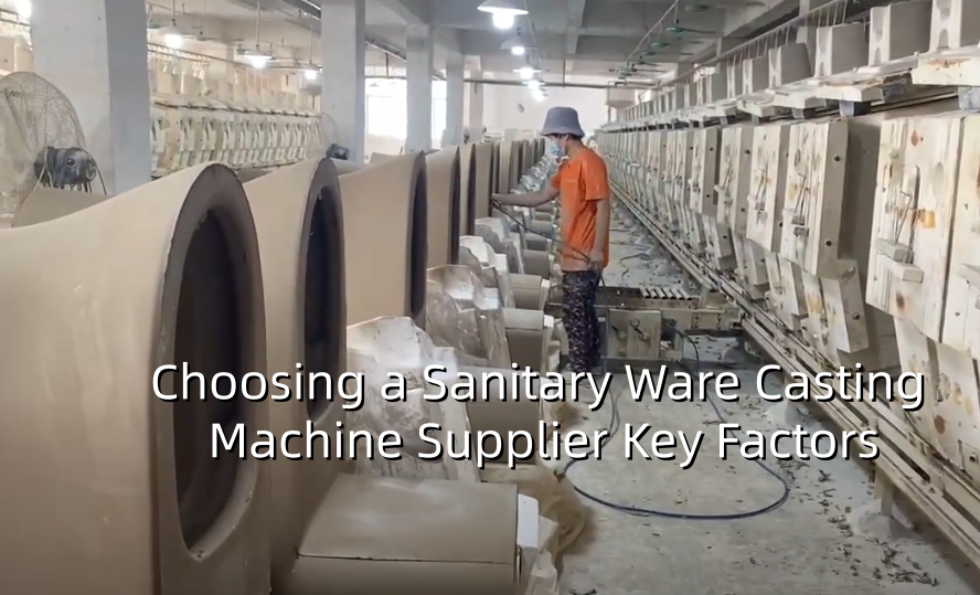 Choosing a Sanitary Ware Casting Machine Supplier Factors